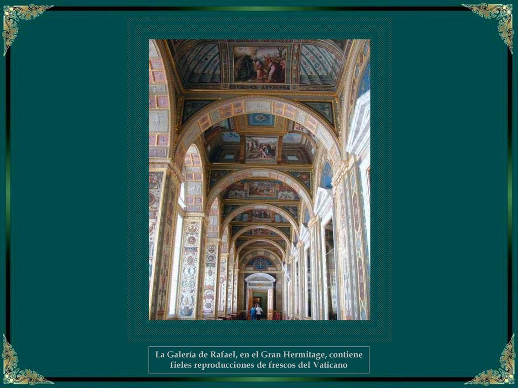 La Galería de Rafael, en el Gran Hermitage, contiene fieles reproducciones de frescos del Vaticano