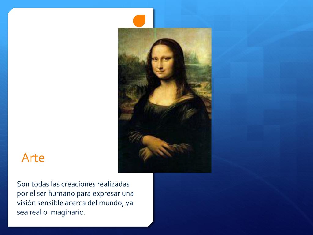 Arte Son todas las creaciones realizadas por el ser humano para expresar una visión sensible acerca del mundo, ya sea real o imaginario.