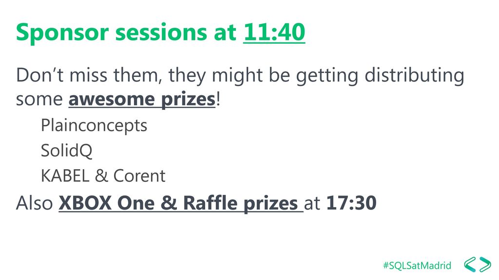 Sponsor sessions at 11:40 Don’t miss them, they might be getting distributing some awesome prizes! Plainconcepts.