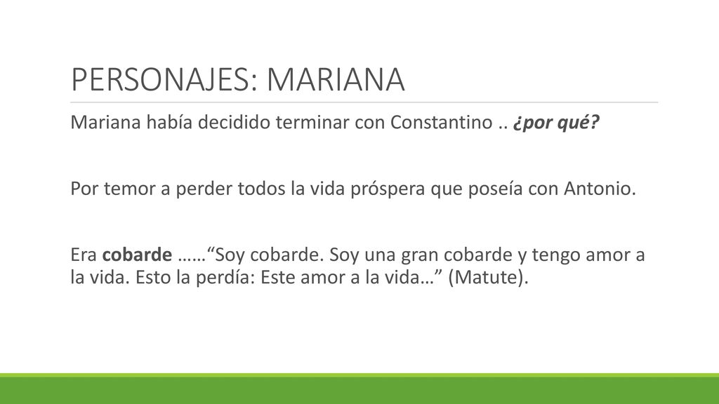 PERSONAJES: MARIANA Mariana había decidido terminar con Constantino .. ¿por qué Por temor a perder todos la vida próspera que poseía con Antonio.
