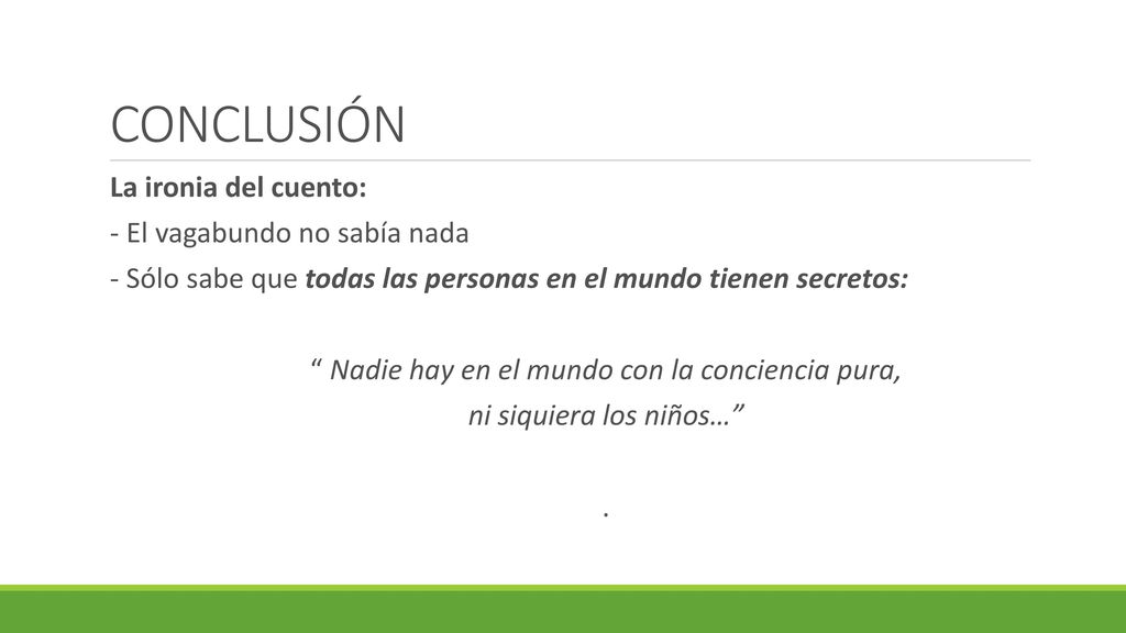 CONCLUSIÓN La ironia del cuento: - El vagabundo no sabía nada