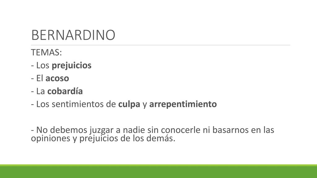 BERNARDINO TEMAS: - Los prejuicios - El acoso - La cobardía