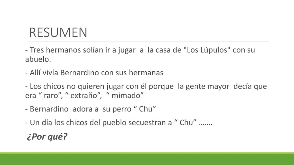 RESUMEN - Tres hermanos solían ir a jugar a la casa de Los Lúpulos con su abuelo. - Allí vivía Bernardino con sus hermanas.