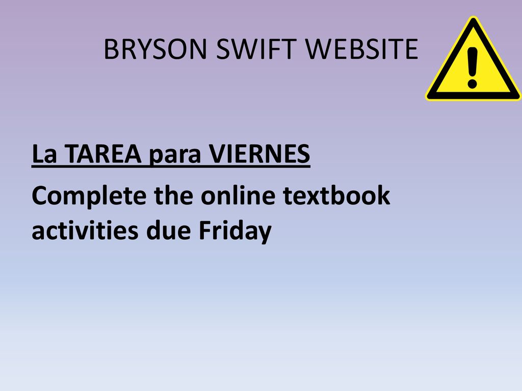 BRYSON SWIFT WEBSITE La TAREA para VIERNES Complete the online textbook activities due Friday