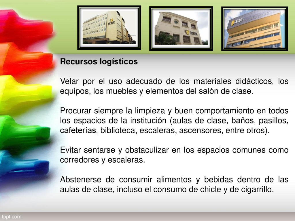 Recursos logísticos Velar por el uso adecuado de los materiales didácticos, los equipos, los muebles y elementos del salón de clase.
