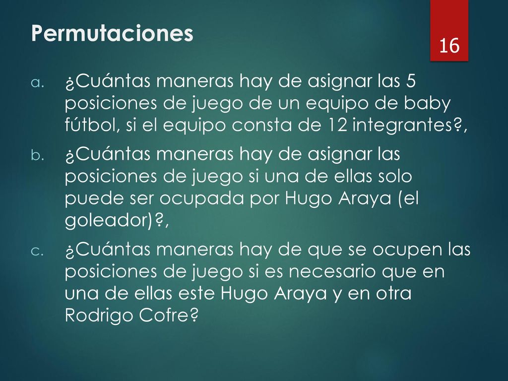 Permutaciones ¿Cuántas maneras hay de asignar las 5 posiciones de juego de un equipo de baby fútbol, si el equipo consta de 12 integrantes ,