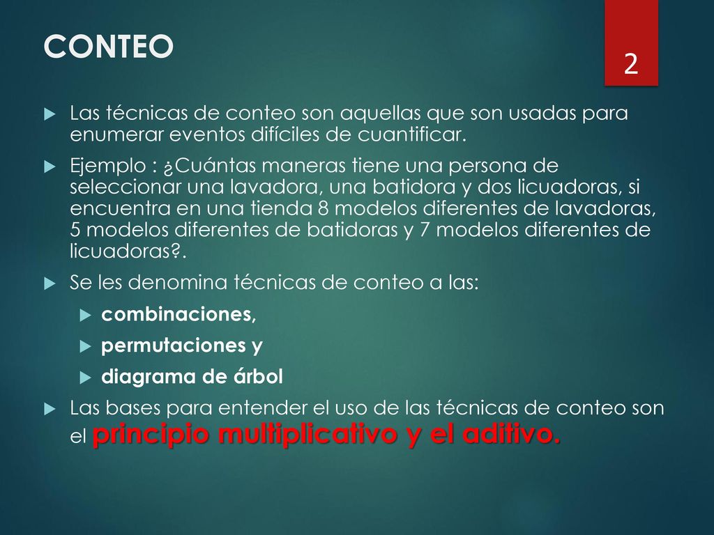 CONTEO Las técnicas de conteo son aquellas que son usadas para enumerar eventos difíciles de cuantificar.