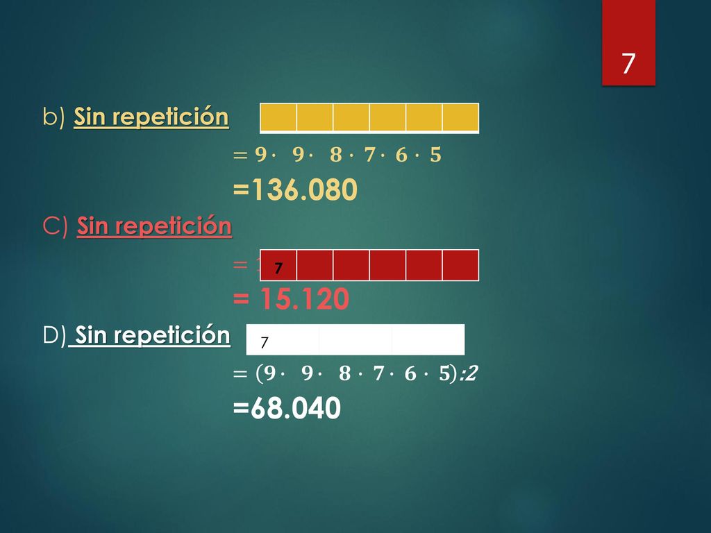 b) Sin repetición =𝟗∙ 𝟗∙ 𝟖 ∙ 𝟕∙ 𝟔 ∙ 𝟓. = C) Sin repetición. =𝟏∙ 𝟗∙ 𝟖 ∙ 𝟕∙ 𝟔 ∙ 𝟓.