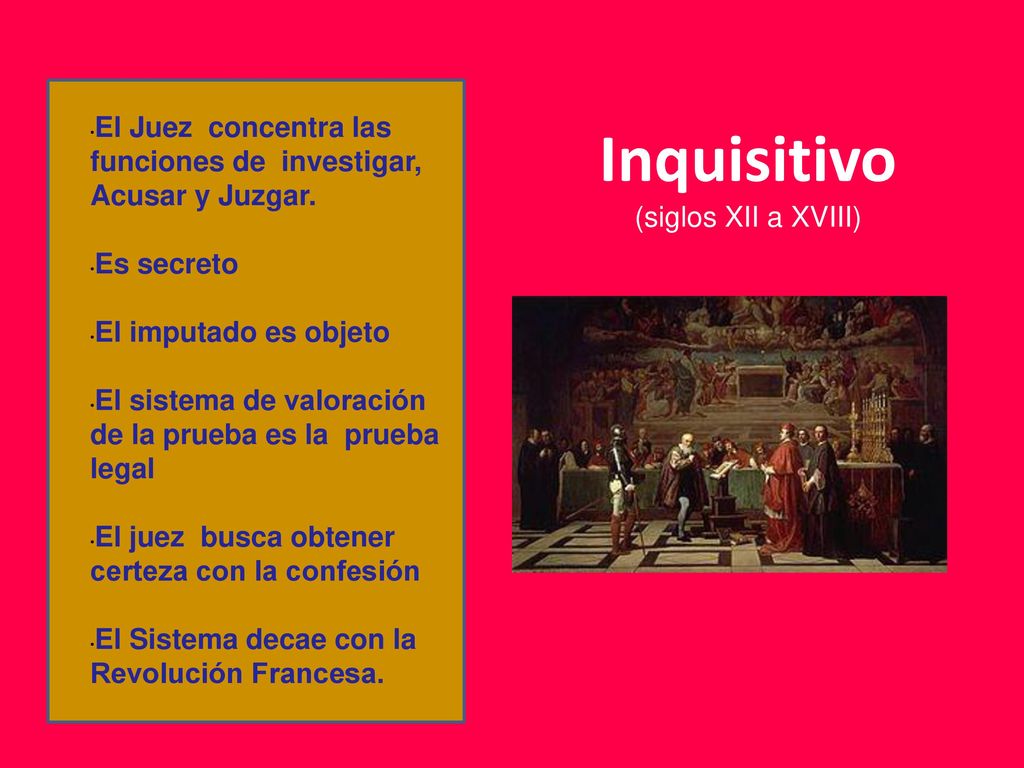 El Juez concentra las funciones de investigar, Acusar y Juzgar.