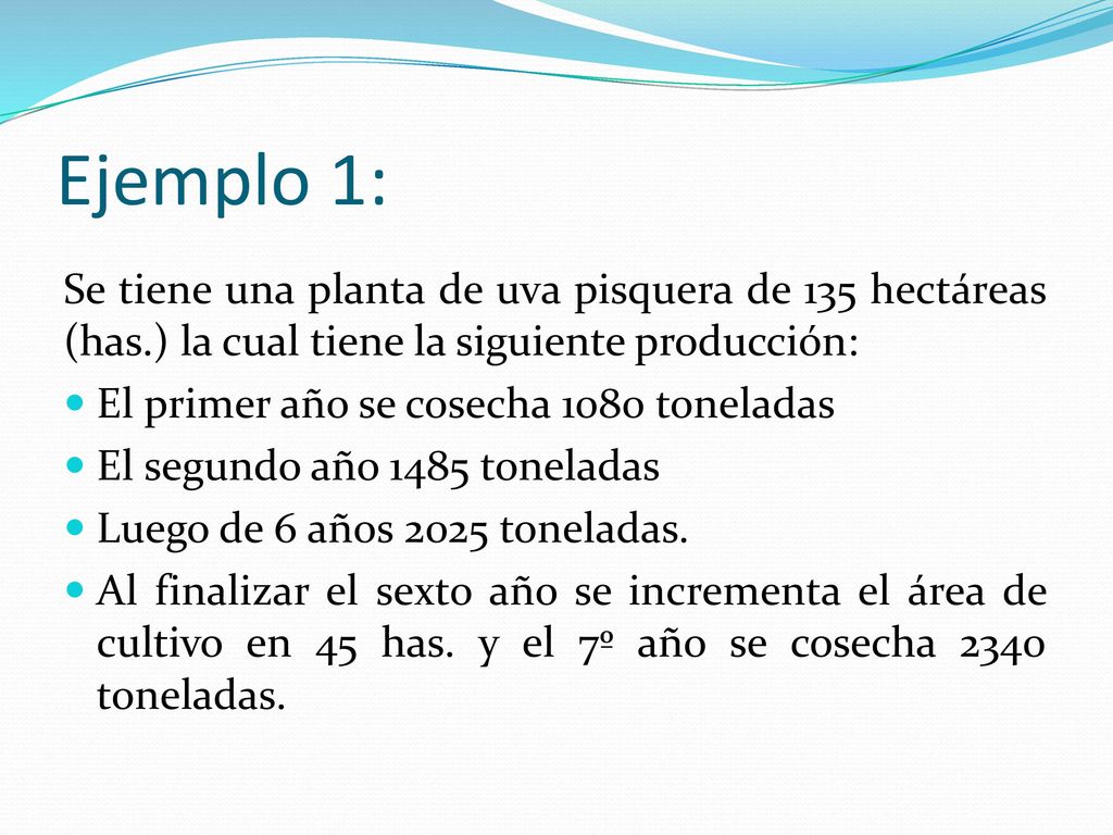 Ejemplo 1: Se tiene una planta de uva pisquera de 135 hectáreas (has.) la cual tiene la siguiente producción: