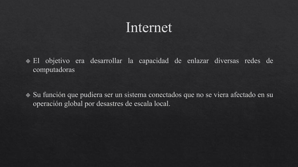Internet El objetivo era desarrollar la capacidad de enlazar diversas redes de computadoras.