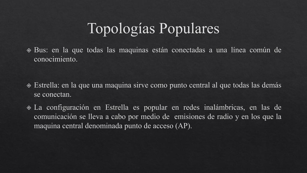 Topologías Populares Bus: en la que todas las maquinas están conectadas a una línea común de conocimiento.