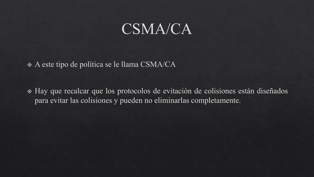 CSMA/CA A este tipo de política se le llama CSMA/CA
