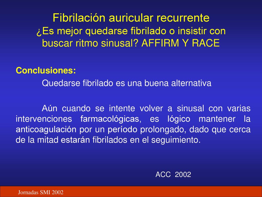 Fibrilación auricular recurrente ¿Es mejor quedarse fibrilado o insistir con buscar ritmo sinusal AFFIRM Y RACE