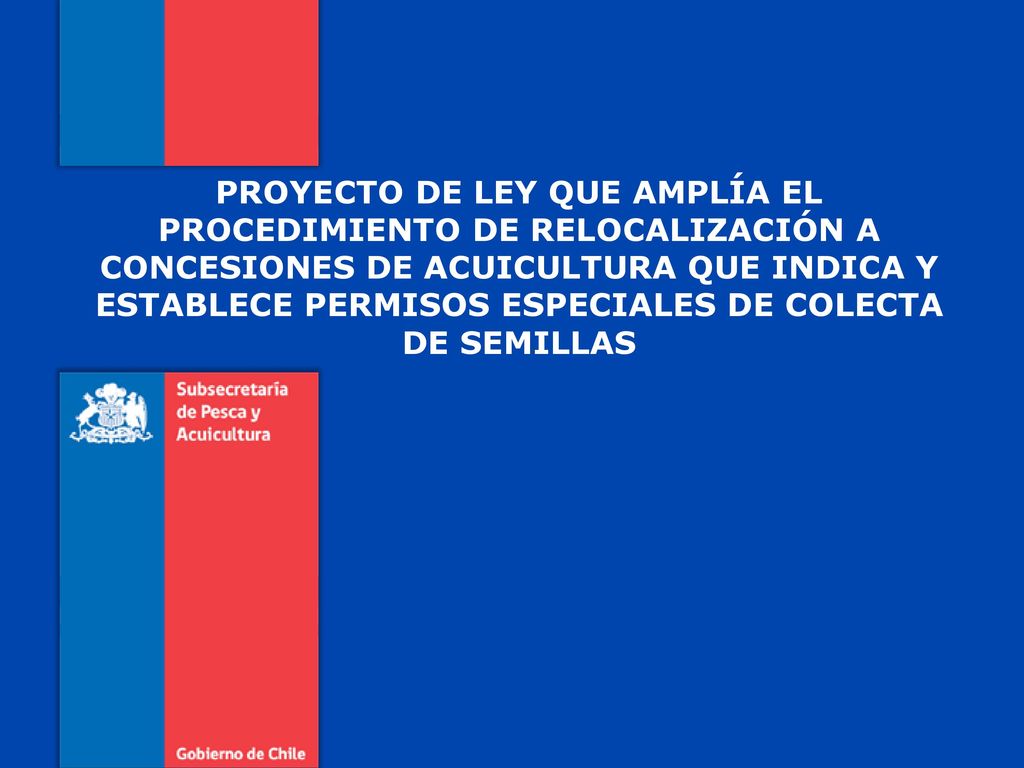 PROYECTO DE LEY QUE AMPLÍA EL PROCEDIMIENTO DE RELOCALIZACIÓN A CONCESIONES DE ACUICULTURA QUE INDICA Y ESTABLECE PERMISOS ESPECIALES DE COLECTA DE SEMILLAS