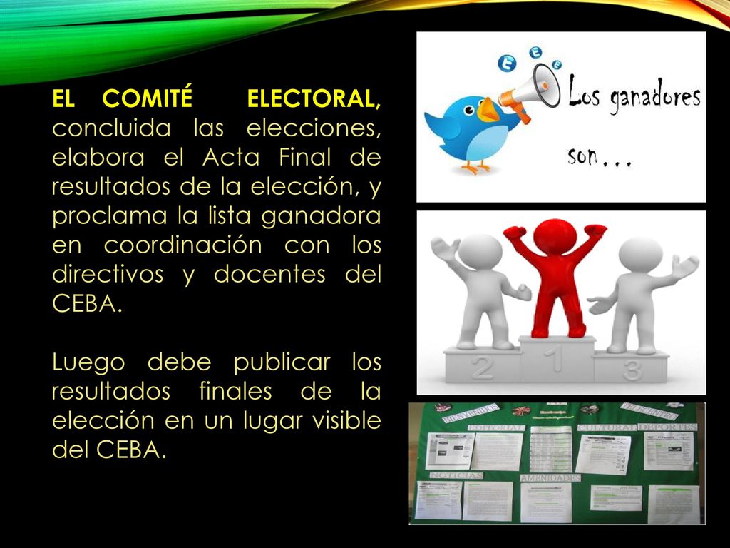 EL COMITÉ ELECTORAL, concluida las elecciones, elabora el Acta Final de resultados de la elección, y proclama la lista ganadora en coordinación con los directivos y docentes del CEBA.