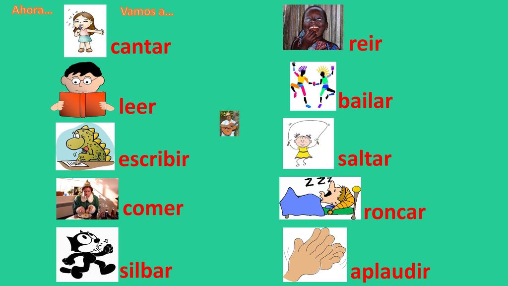 reir cantar bailar leer escribir saltar comer roncar silbar aplaudir