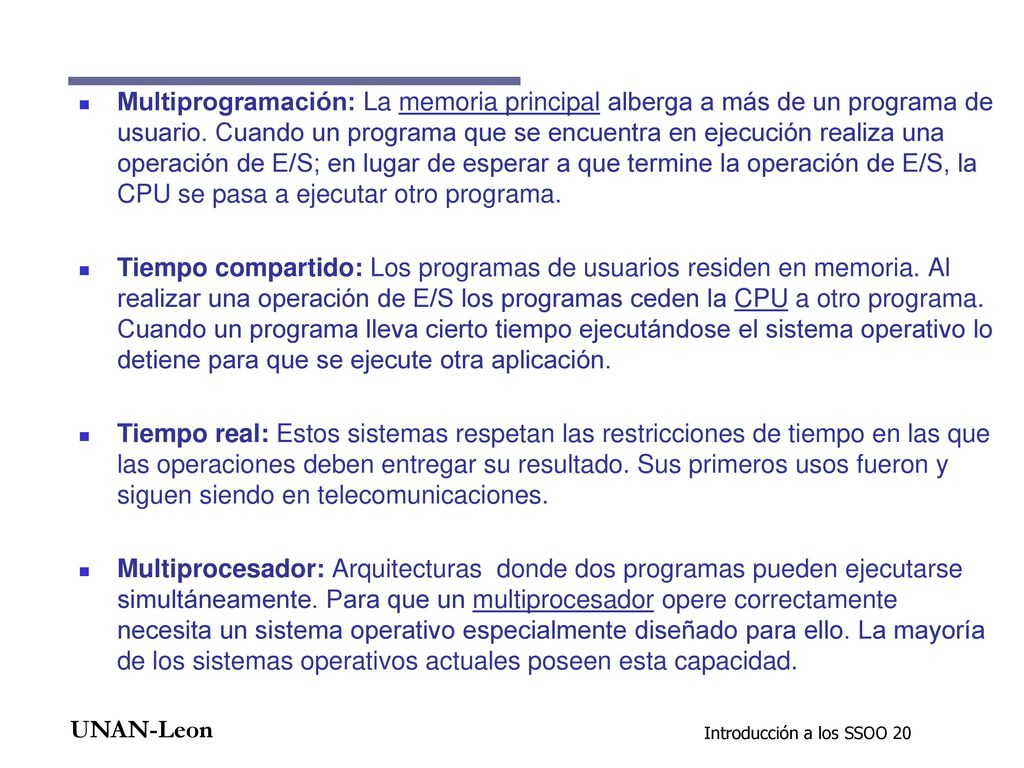 Multiprogramación: La memoria principal alberga a más de un programa de usuario. Cuando un programa que se encuentra en ejecución realiza una operación de E/S; en lugar de esperar a que termine la operación de E/S, la CPU se pasa a ejecutar otro programa.