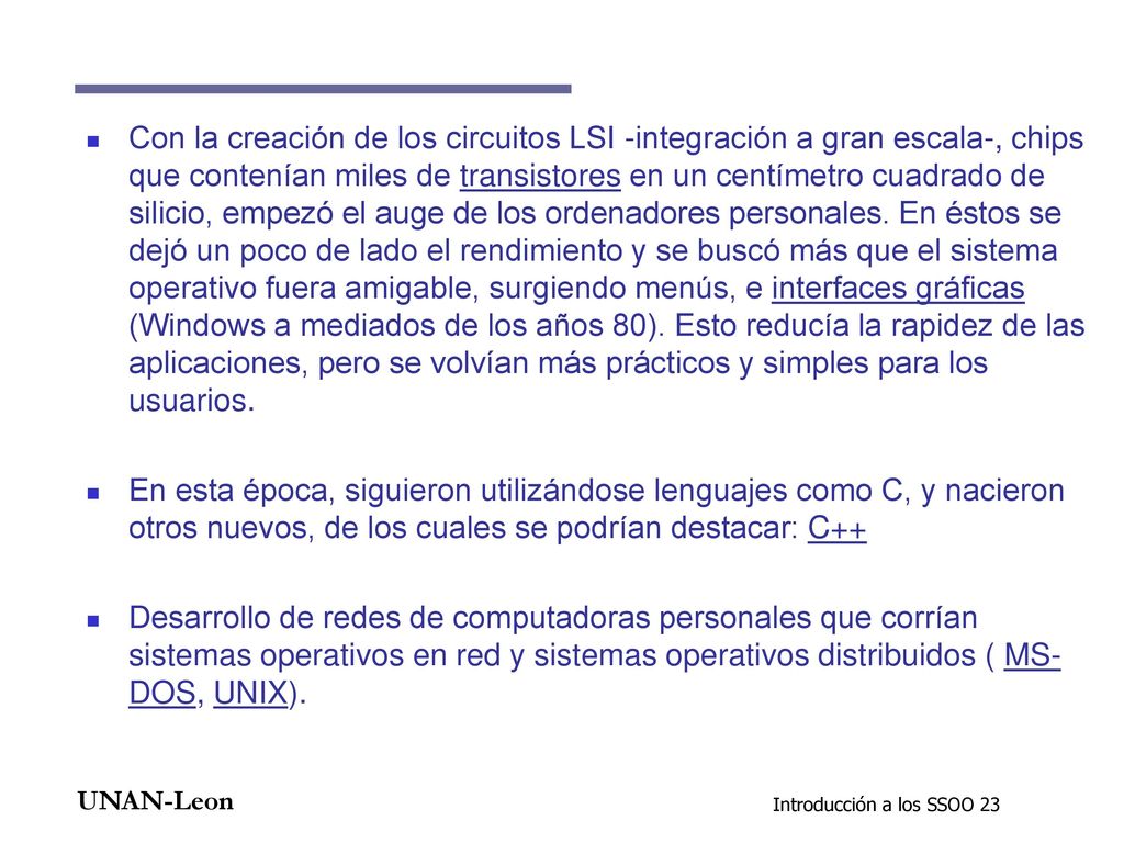 Con la creación de los circuitos LSI -integración a gran escala-, chips que contenían miles de transistores en un centímetro cuadrado de silicio, empezó el auge de los ordenadores personales. En éstos se dejó un poco de lado el rendimiento y se buscó más que el sistema operativo fuera amigable, surgiendo menús, e interfaces gráficas (Windows a mediados de los años 80). Esto reducía la rapidez de las aplicaciones, pero se volvían más prácticos y simples para los usuarios.