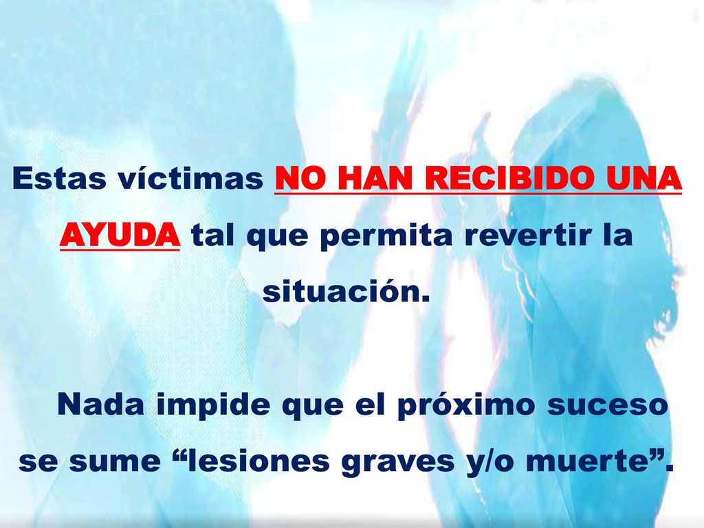 Estas víctimas NO HAN RECIBIDO UNA AYUDA tal que permita revertir la situación.