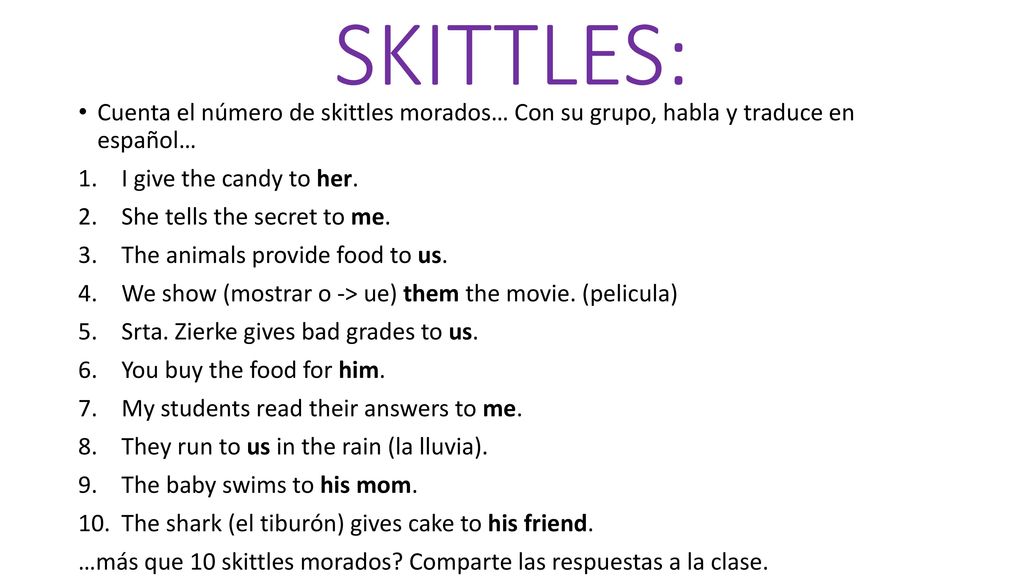 SKITTLES: Cuenta el número de skittles morados… Con su grupo, habla y traduce en español… I give the candy to her.