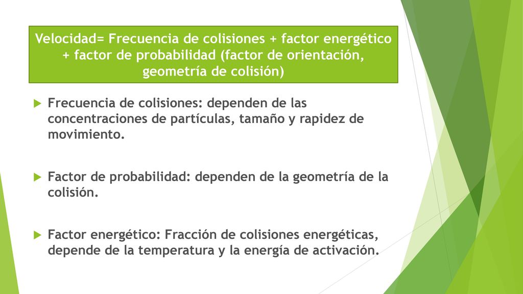 Velocidad= Frecuencia de colisiones + factor energético + factor de probabilidad (factor de orientación, geometría de colisión)