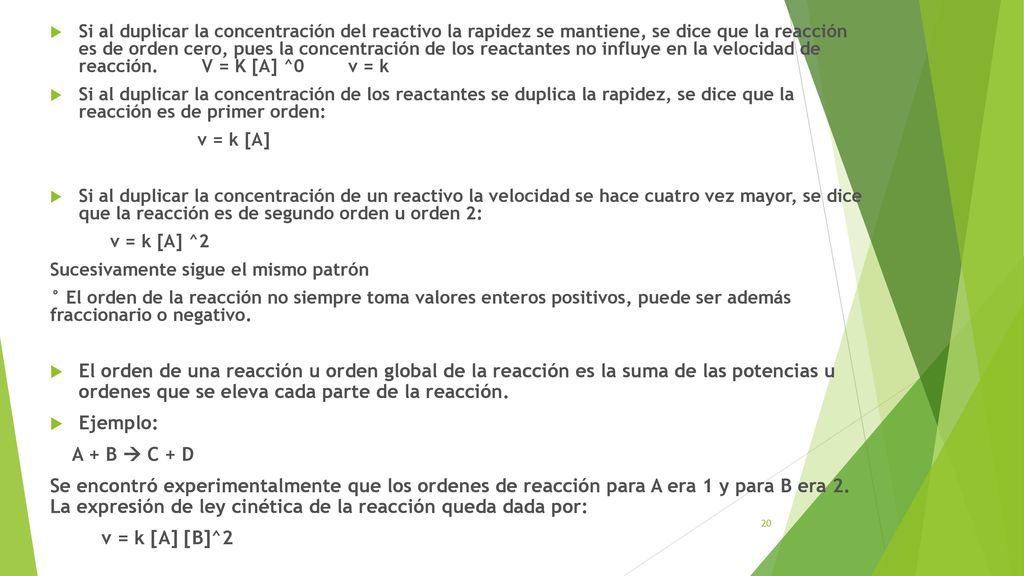 Si al duplicar la concentración del reactivo la rapidez se mantiene, se dice que la reacción es de orden cero, pues la concentración de los reactantes no influye en la velocidad de reacción. V = K [A] ^0 v = k