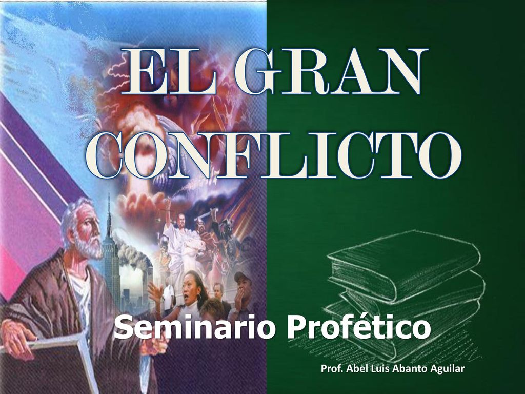 EL GRAN CONFLICTO Seminario Profético Prof. Abel Luis Abanto Aguilar