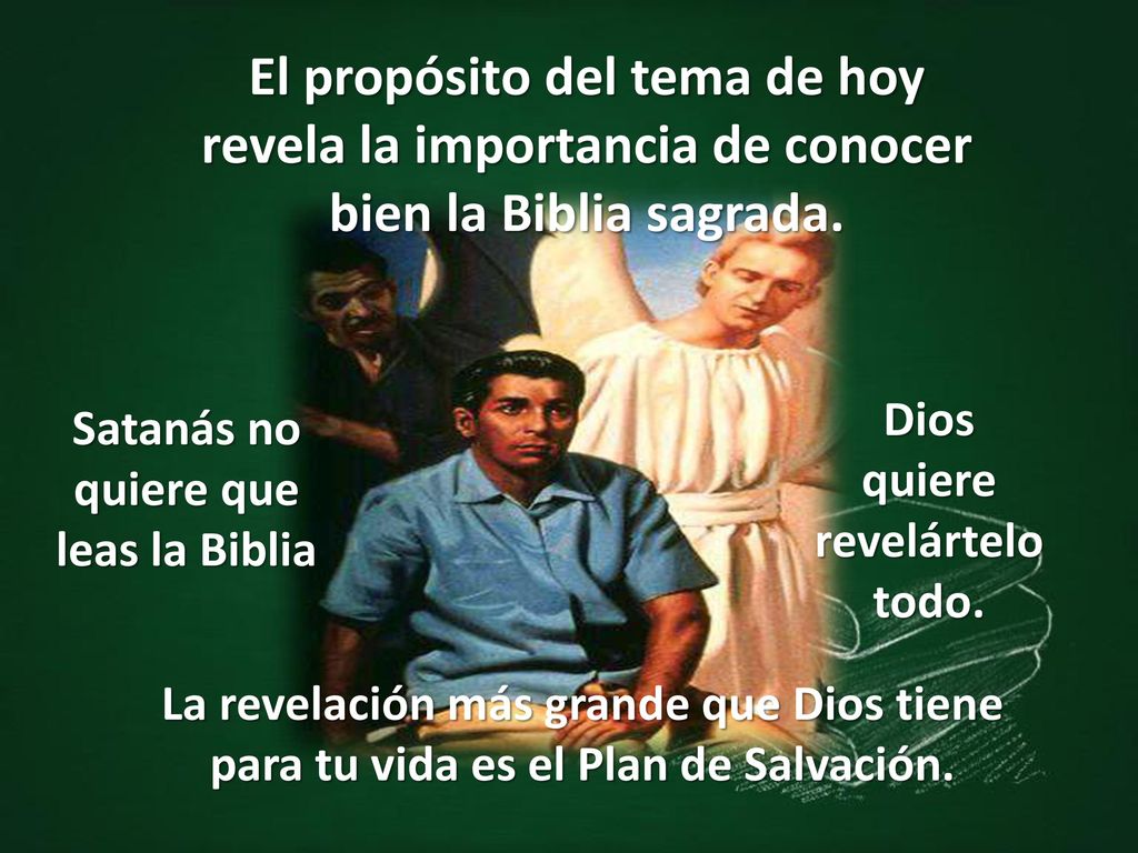 quiere revelártelo todo. Satanás no quiere que leas la Biblia