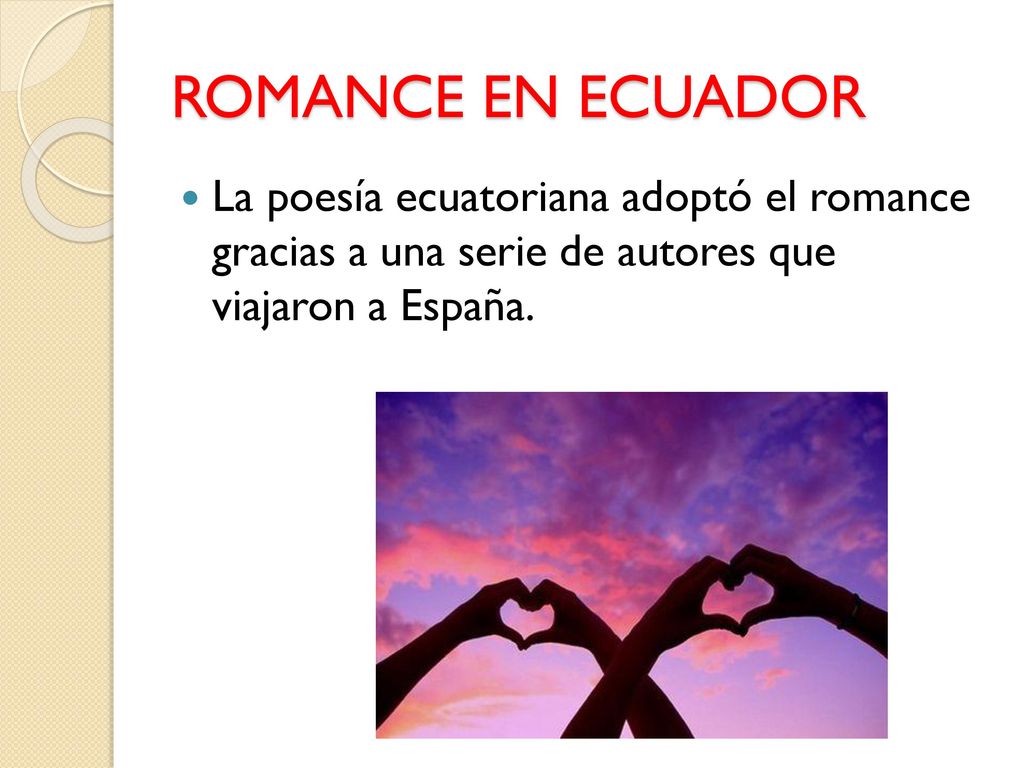ROMANCE EN ECUADOR La poesía ecuatoriana adoptó el romance gracias a una serie de autores que viajaron a España.