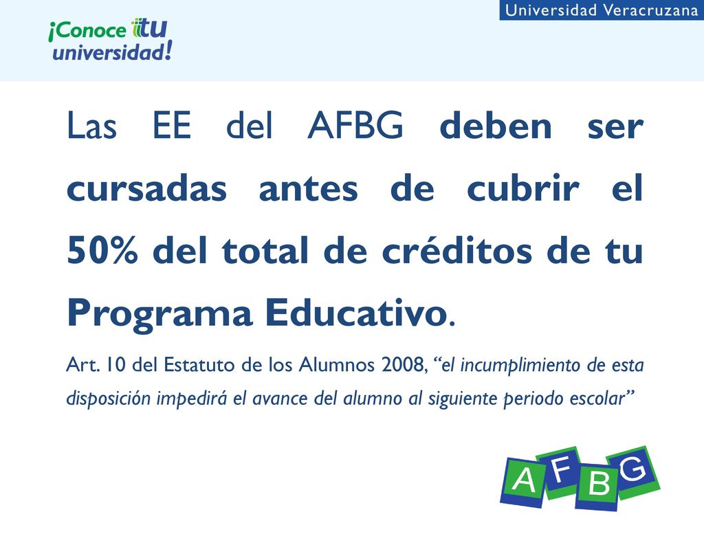 Las EE del AFBG deben ser cursadas antes de cubrir el 50% del total de créditos de tu Programa Educativo.