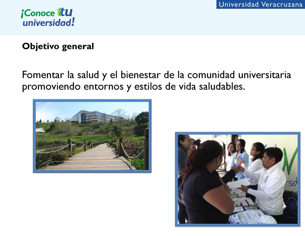 Objetivo general Fomentar la salud y el bienestar de la comunidad universitaria promoviendo entornos y estilos de vida saludables.