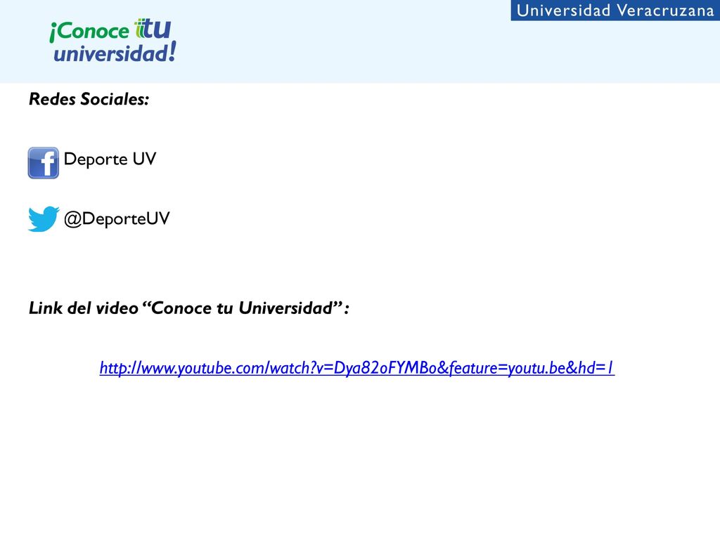 Redes Sociales: Deporte Link del video Conoce tu Universidad :   v=Dya82oFYMBo&feature=youtu.be&hd=1.
