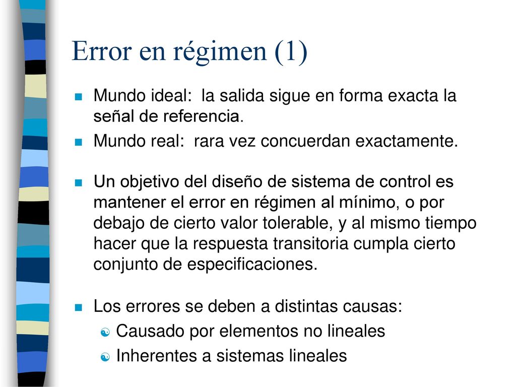 Error en régimen (1) Mundo ideal: la salida sigue en forma exacta la señal de referencia. Mundo real: rara vez concuerdan exactamente.
