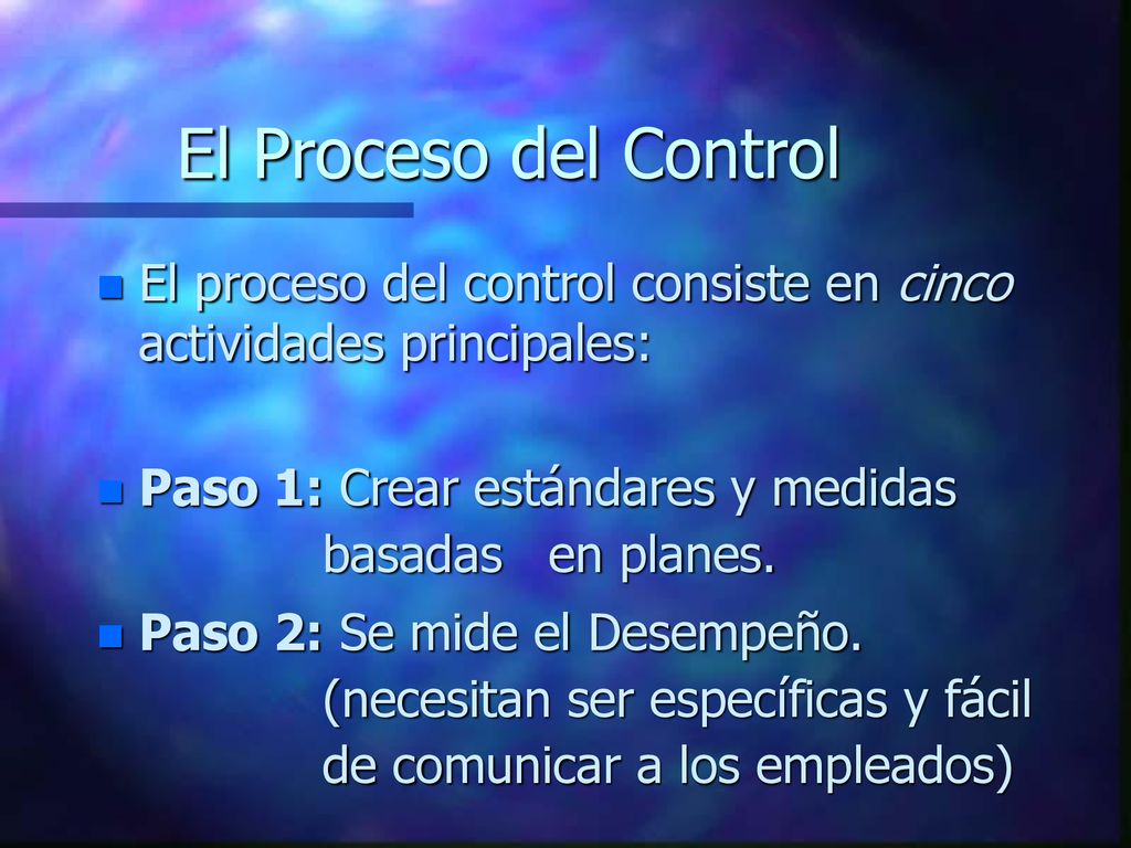 El Proceso del Control El proceso del control consiste en cinco actividades principales: Paso 1: Crear estándares y medidas basadas en planes.