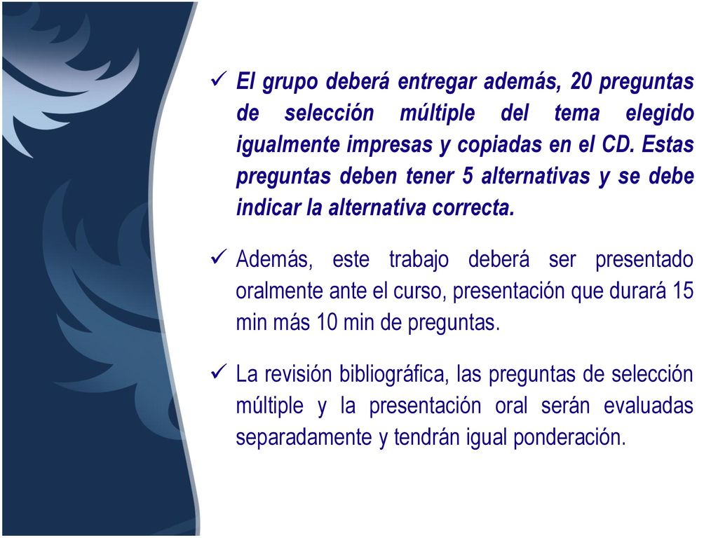 El grupo deberá entregar además, 20 preguntas de selección múltiple del tema elegido igualmente impresas y copiadas en el CD. Estas preguntas deben tener 5 alternativas y se debe indicar la alternativa correcta.