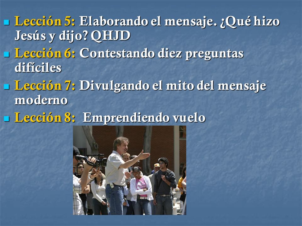 Lección 5: Elaborando el mensaje. ¿Qué hizo Jesús y dijo QHJD