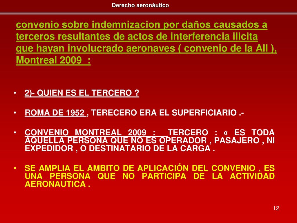 convenio sobre indemnizacion por daños causados a terceros resultantes de actos de interferencia ilicita que hayan involucrado aeronaves ( convenio de la AII ), Montreal 2009 :
