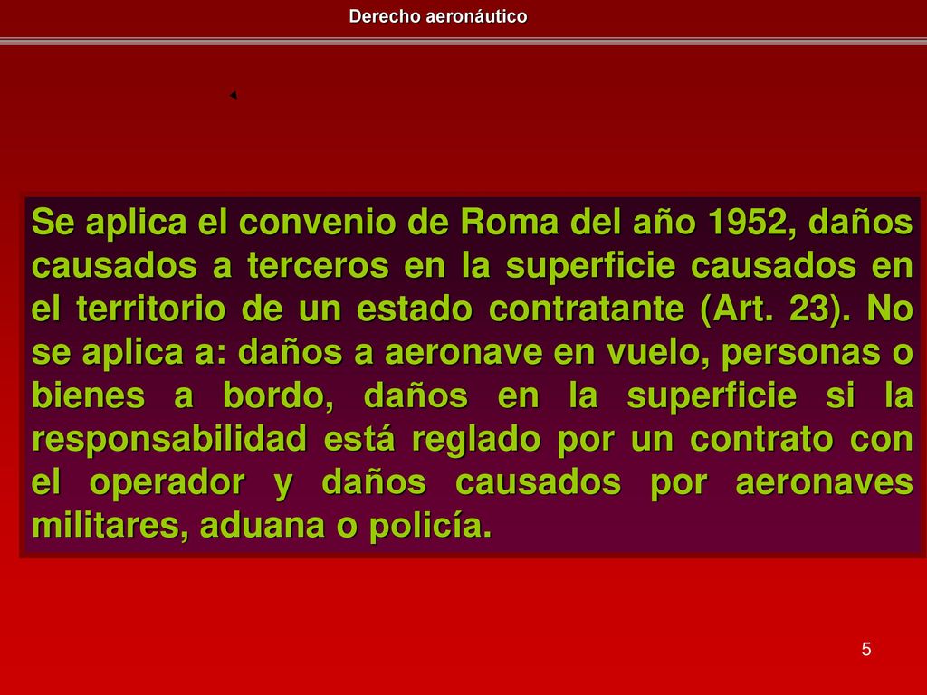 Se aplica el convenio de Roma del año 1952, daños causados a terceros en la superficie causados en el territorio de un estado contratante (Art.