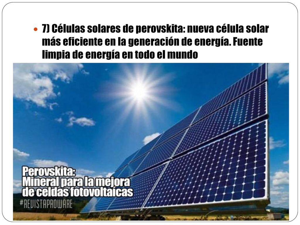 7) Células solares de perovskita: nueva célula solar más eficiente en la generación de energía.