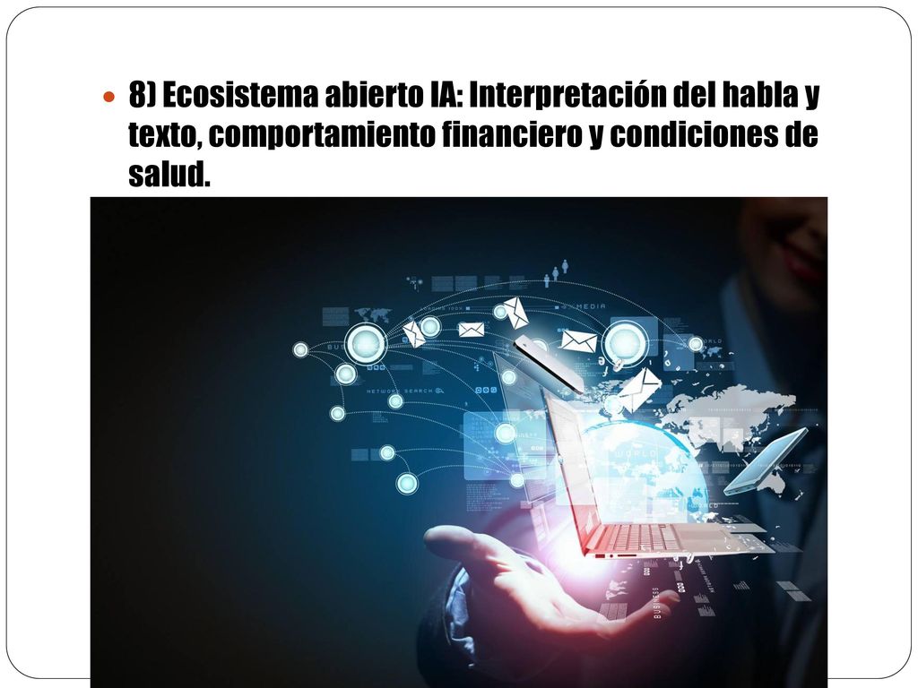 8) Ecosistema abierto IA: Interpretación del habla y texto, comportamiento financiero y condiciones de salud.