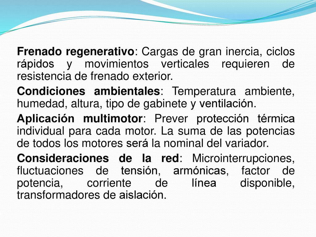 Frenado regenerativo: Cargas de gran inercia, ciclos rápidos y movimientos verticales requieren de resistencia de frenado exterior.
