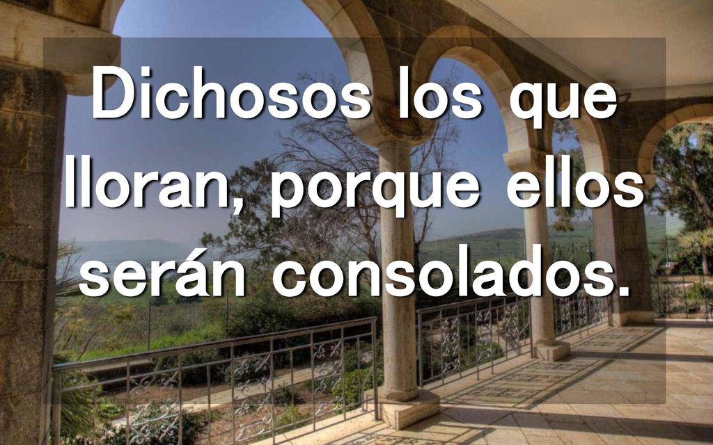 Dichosos los que lloran, porque ellos serán consolados.