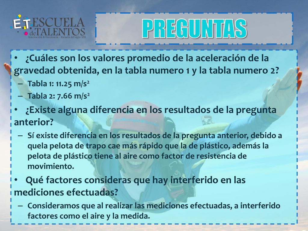 PREGUNTAS ¿Cuáles son los valores promedio de la aceleración de la gravedad obtenida, en la tabla numero 1 y la tabla numero 2