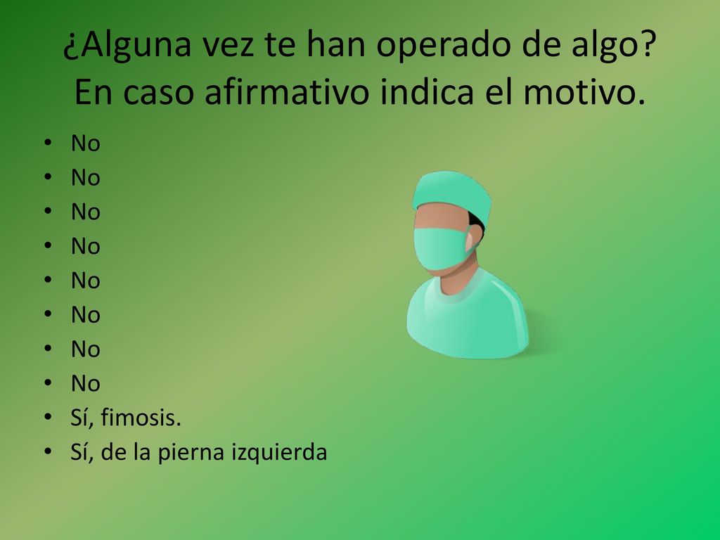 ¿Alguna vez te han operado de algo En caso afirmativo indica el motivo.