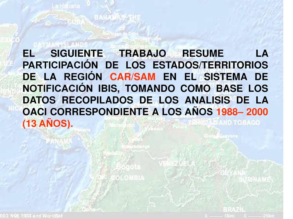 EL SIGUIENTE TRABAJO RESUME LA PARTICIPACIÓN DE LOS ESTADOS/TERRITORIOS DE LA REGIÓN CAR/SAM EN EL SISTEMA DE NOTIFICACIÓN IBIS, TOMANDO COMO BASE LOS DATOS RECOPILADOS DE LOS ANALISIS DE LA OACI CORRESPONDIENTE A LOS AÑOS 1988– 2000 (13 AÑOS).