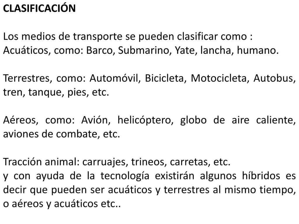 CLASIFICACIÓN Los medios de transporte se pueden clasificar como : Acuáticos, como: Barco, Submarino, Yate, lancha, humano.