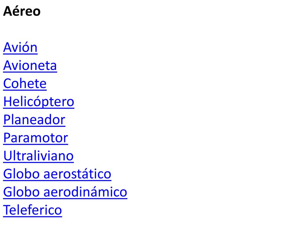 Aéreo Avión. Avioneta. Cohete. Helicóptero. Planeador. Paramotor. Ultraliviano. Globo aerostático.