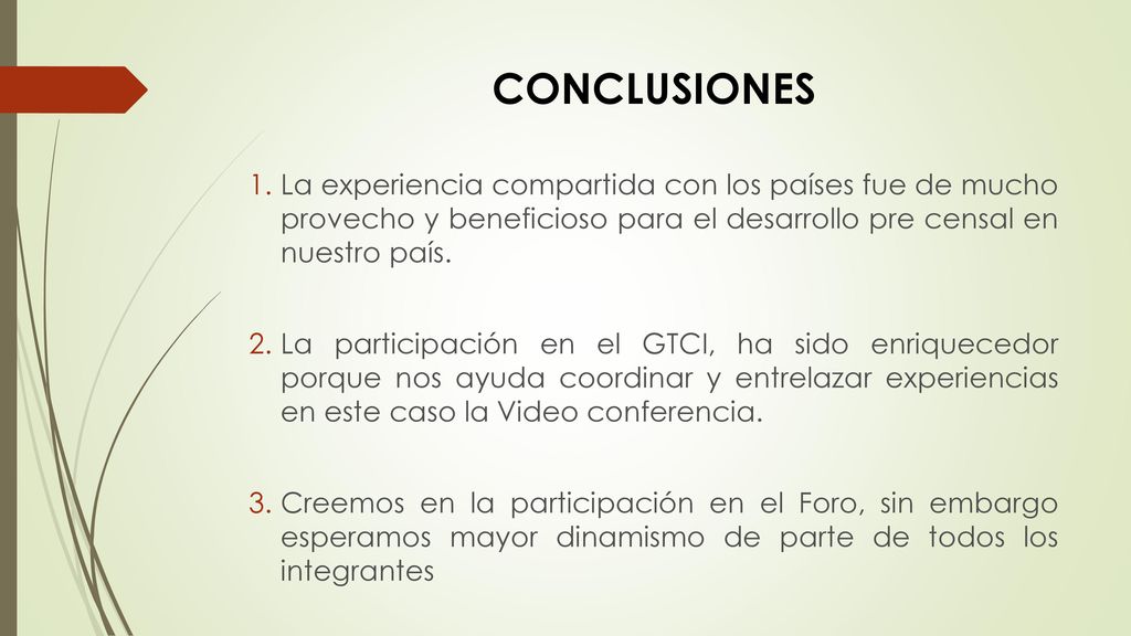 CONCLUSIONES La experiencia compartida con los países fue de mucho provecho y beneficioso para el desarrollo pre censal en nuestro país.
