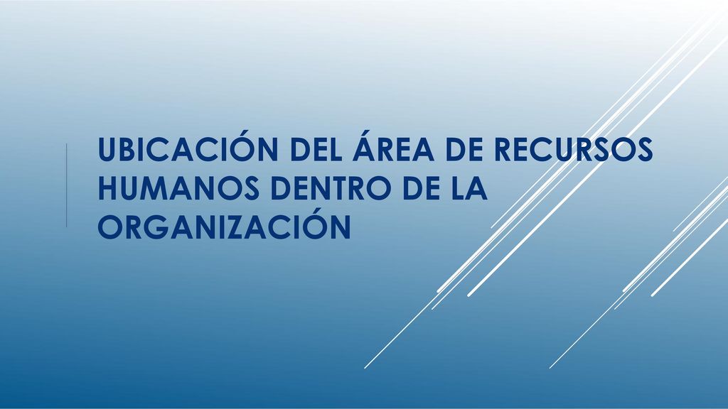 UBICACIÓN DEL ÁREA DE RECURSOS HUMANOS DENTRO DE LA ORGANIZACIÓN